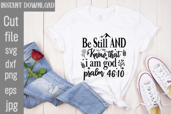 Be Still and Know That I Am God Psalm 46 T-Shirt Designs