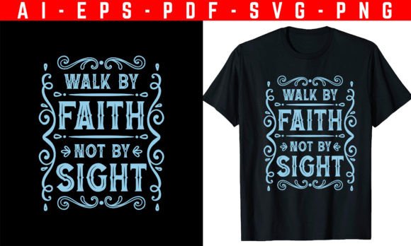 Walk by Faith Not by Sight T-Shirt Designs